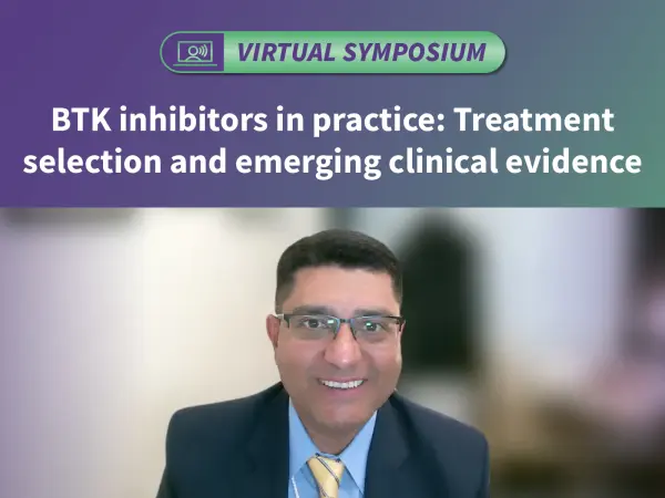 Symposium | BTK inhibitors in practice: Treatment selection and emerging clinical evidence